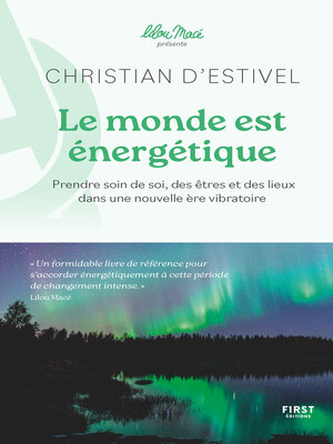 cover image of Le monde est énergétique--coll. Lilou Macé présente--Prendre soin de soi, des êtres et des lieux dans une nouvelle ère vibratoire